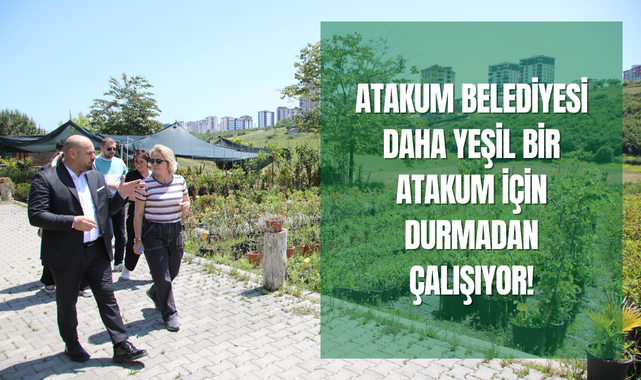 Atakum Belediyesinin Hedefi: Daha Yeşil Bir Atakum!