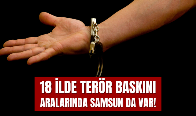 BAKAN YERLİKAYA AÇIKLADI; 18 İLDE TERÖR BASKINI!