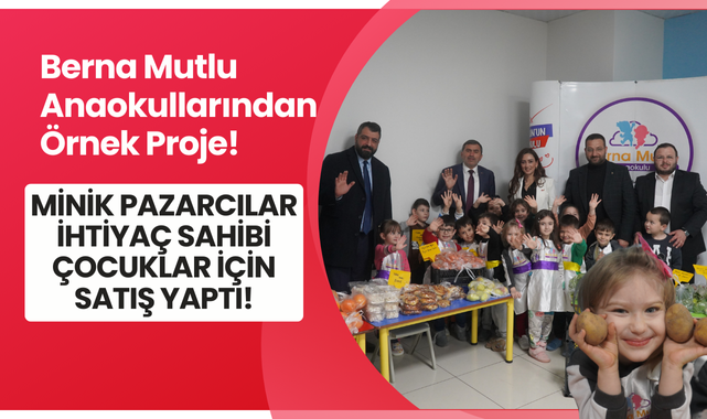 Berna Mutlu Anaokullarından 'Beraberlik Pazarı' Projesi!