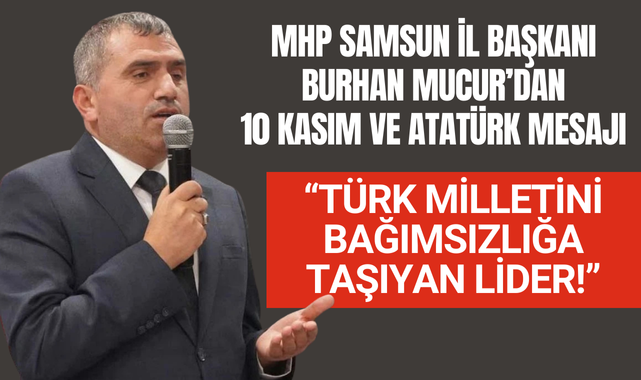 Burhan Mucur'dan 10 Kasım Atatürk'ü Anma Günü Mesajı!