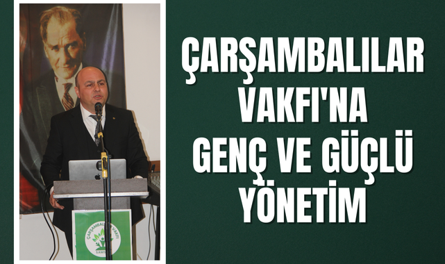 Çarşambalılar Vakfına Genç ve Güçlü Yönetim!