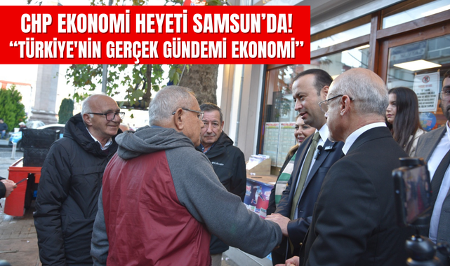 CHP Ekonomi Heyeti Samsunlularla Buluştu!