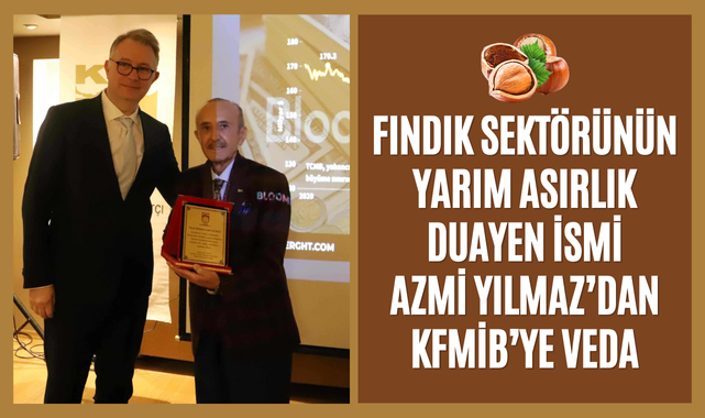 Fındık Sektörünün Devi Azmi Yılmaz'dan KFMİB''ye Veda!