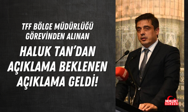 Görevden Alınan Haluk Tan'dan Açıklama Geldi!