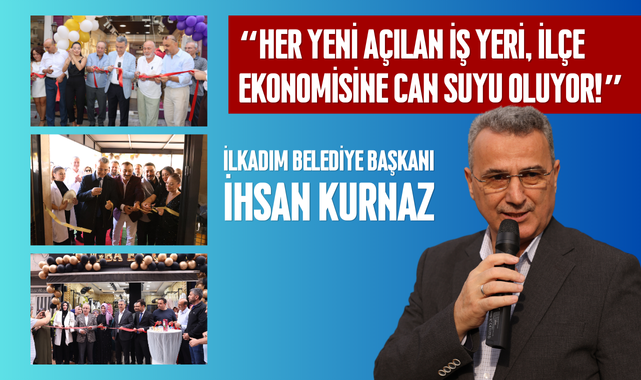 İhsan Kurnaz; Her Açılış Ekonomi ve İstihdam Demek!