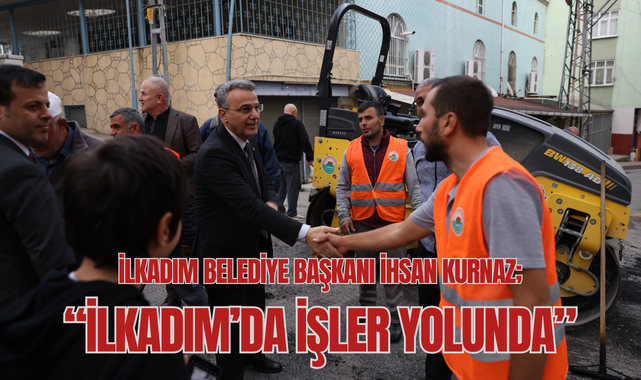 İhsan Kurnaz; İlkadım'da İşler Yolunda!