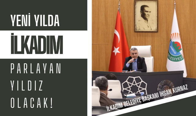 İhsan Kurnaz; Yeni Yılda İlkadım Parlayan Yıldız Olacak!