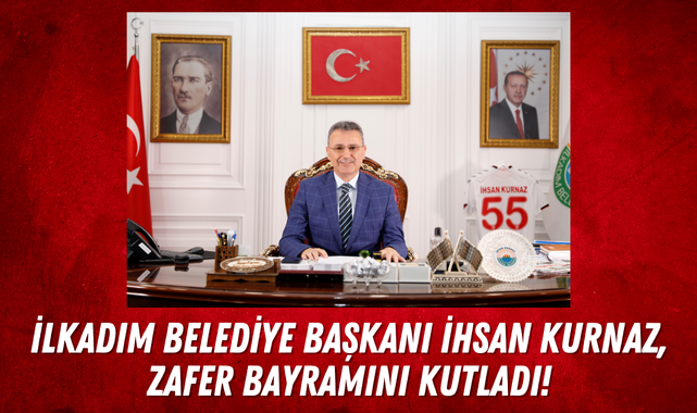 İlkadım Belediye Başkanı İhsan Kurnaz Zafer Bayramını Kutladı!