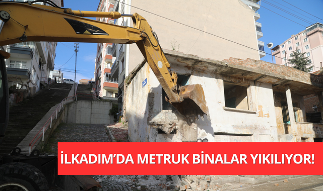 İlkadım Belediyesi Metruk Binaları Yıkıyor!