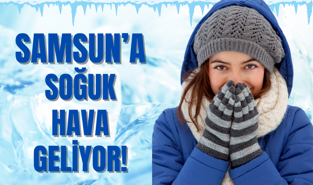 Meteoroloji Açıkladı; Samsun'a Soğuk Hava Geliyor!