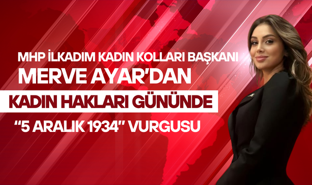 MHP İlkadım Kadın Kolları Başkanı Merve Ayar'dan 5 Aralık Mesajı!