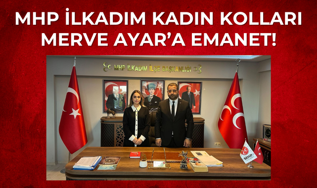 MHP İlkadım Kadın Kolları Merve Ayar'a Emanet!