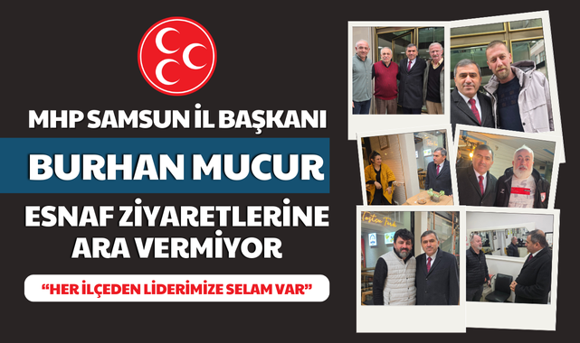 MHP Samsun İl Başkanı Burhan Mucur Esnaf Ziyaretlerini Sürdürüyor!