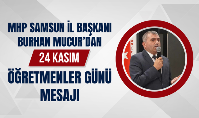 MHP Samsun İl Başkanı Burhan Mucur'dan 24 Kasım Mesajı!