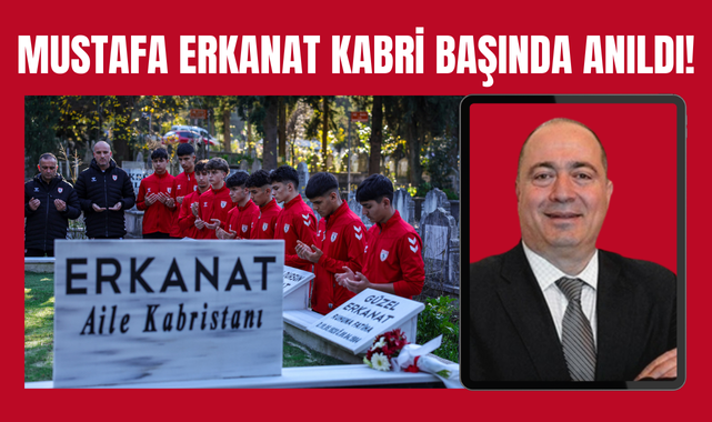 Mustafa Erkanat Vefatının 4. Yılında Kabri Başında Anıldı!