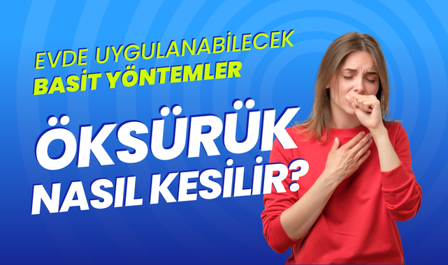 Öksürük Nasıl Kesilir? Evde Uygulanabilecek Basit Yöntemler!