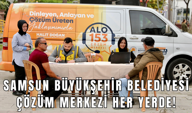 Samsun Büyükşehir Belediyesi Çözüm Merkezi Her Yerde!