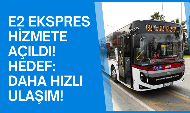 Samsun Büyükşehir Belediyesi E2 Ekspres Hattını Hizmete Açtı!