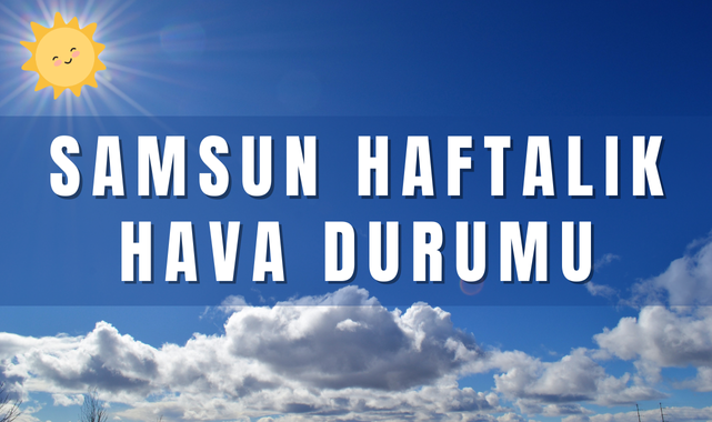 Samsun Hava Durumu; Samsun'da Hava Sıcaklıkları Artıyor!