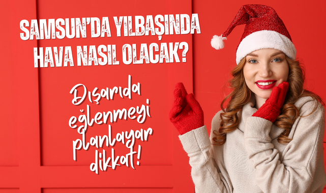 Samsun Hava Durumu: Samsun'da Yılbaşında Hava Nasıl Olacak?