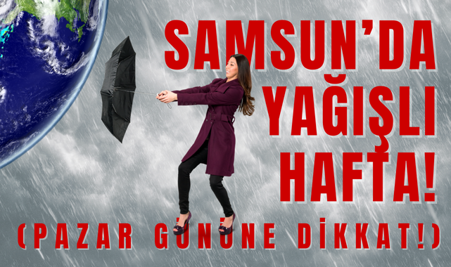 Samsun Hava Durumu; Yağışlar Etkin Olacak!