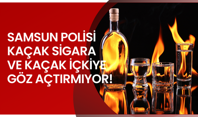 Samsun Polisi Kaçak Sigara ve İçkiye Göz Açtırmıyor!