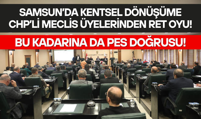 Samsun'da Kentsel Dönüşüme CHP Ret Verdi!