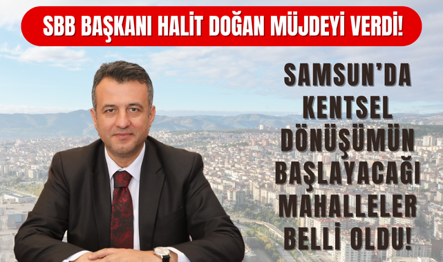 Samsun'da Kentsel Dönüşümün Başlayacağı Mahalleler Açıklandı!