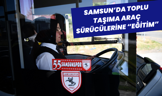 Samsun'da Toplum Taşıma Araç Sürücülerine Eğitim