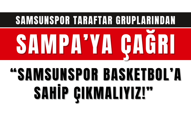 Samsunspor Taraftar Gruplarından SAMPA'ya Çağrı!