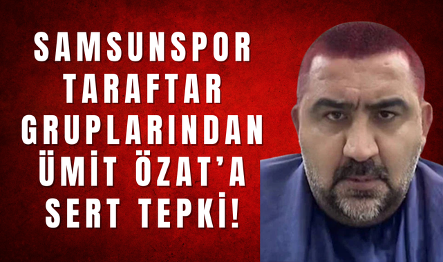 Samsunspor Taraftar Gruplarından Ümit Özat'a Sert Tepki!