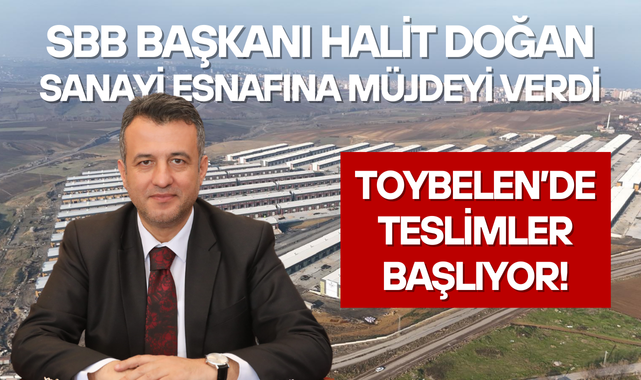 SBB Başkanı Halit Doğan'dan Toybelen Sanayi Müjdesi!