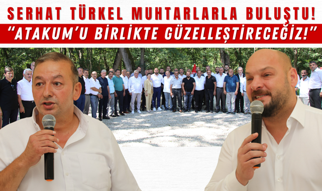 Serhat Türkel Atakum Muhtarlarıyla Buluştu!