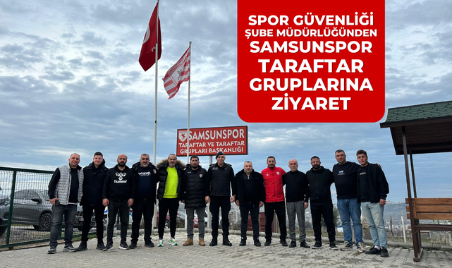 Spor Güvenliği Şube Müdürlüğünden Samsunspor Taraftarına Ziyaret