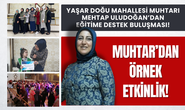 Yaşar Doğu Mahallesi Muhtarı Mehtap Uludoğan'dan Örnek Etkinlik!